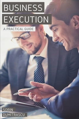 Business Execution: A Practical Guide by Dumitrascu, Sorin