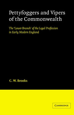 Pettyfoggers and Vipers of the Commonwealth: The 'Lower Branch' of the Legal Profession in Early Modern England by Brooks, C. W.