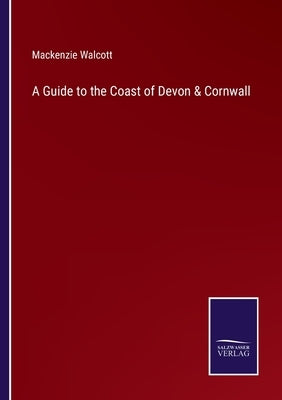 A Guide to the Coast of Devon & Cornwall by Walcott, MacKenzie