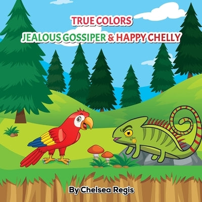 True Colors: Jealous Gossiper and Happy Chelly: Jealous Gossiper and Happy Chelly: True Colors: Jealous Gossiper and Happy Chelly by Regis, Chelsea