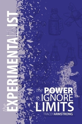 The Experimentalist: The Power to Ignore Limits by Armstrong, Tracy