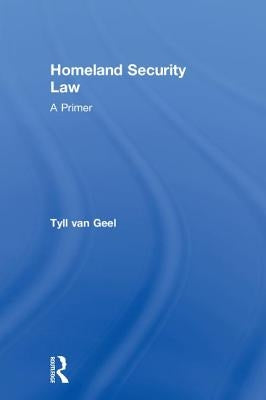 Homeland Security Law: A Primer by Van Geel, Tyll