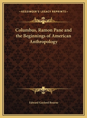 Columbus, Ramon Pane and the Beginnings of American Anthropology by Bourne, Edward Gaylord