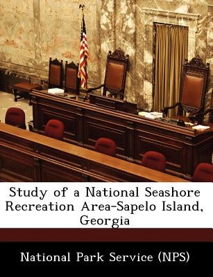 Study of a National Seashore Recreation Area-Sapelo Island, Georgia by National Park Service