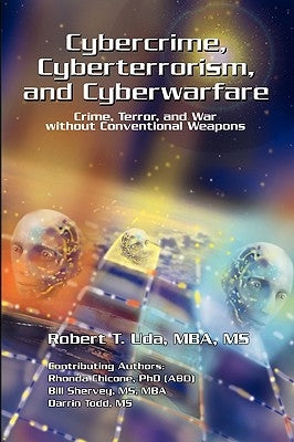 Cybercrime, Cyberterrorism, and Cyberwarfare by Uda, Robert T. Mba
