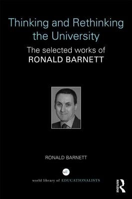 Thinking and Rethinking the University: The Selected Works of Ronald Barnett by Barnett, Ronald