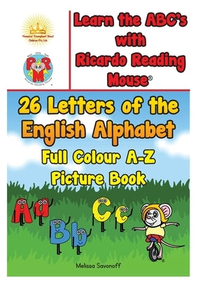 Learn the ABC's with Ricardo Reading Mouse(R): 26 Letters of the English Alphabet Full Colour A-Z Picture Book by Savonoff, Melissa