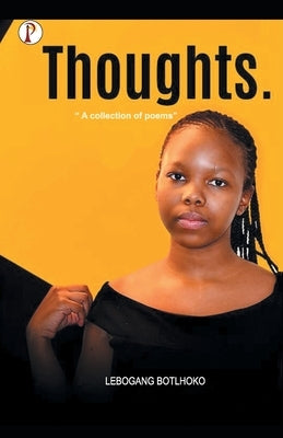 Thoughts: A collection of poems by Botlhoko, Lebogang