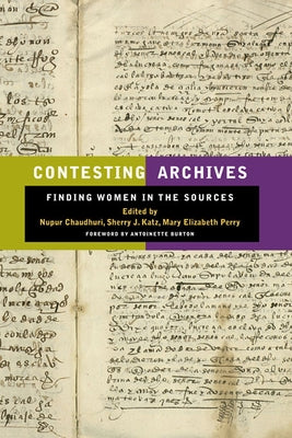 Contesting Archives: Finding Women in the Sources by Chaudhuri, Nupur