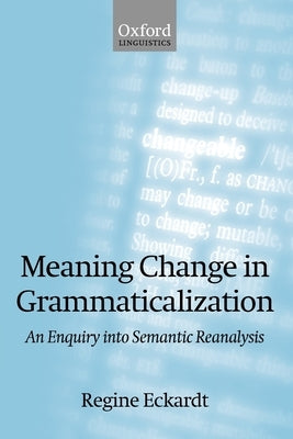 Meaning Change in Grammaticalization An Enquiry into Semantic Reanalysis (Paperback) by Eckardt, Regine