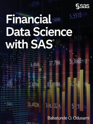 Financial Data Science with SAS by Odusami, Babatunde O.