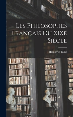 Les Philosophes Français du XIXe Siècle by Taine, Hippolyte