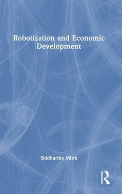 Robotization and Economic Development by Mitra, Siddhartha