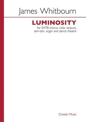 Luminosity: Satb Chorus, Viola, Tanpura, Tam-Tam, Organand Dance Theatre by Whitbourn, James