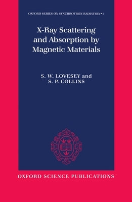X-Ray Scattering and Absorption by Magnetic Materials by Lovesey, S. W.
