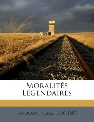 Moralités Légendaires by 1860-1887, Laforgue Jules