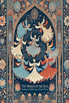The Mirror of the Soul: Reading and Reflecting on Rumi's Poems by Farshad, Farzaneh