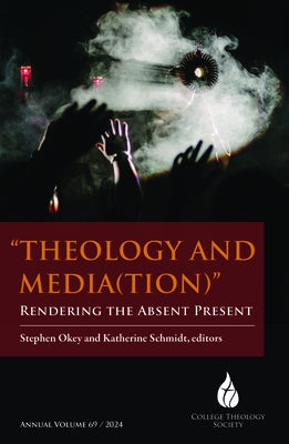 Theology and Media(tion): Rendering the Absent Present by Okey, Stephen