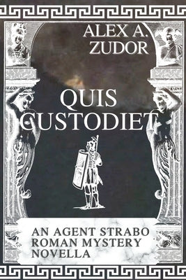 Quis Custodiet: An Agent Strabo Mystery Novella by Zudor, Alex A.