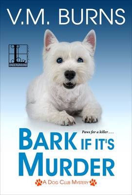 Bark If It's Murder by Burns, V. M.