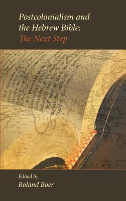 Postcolonialism and the Hebrew Bible: The Next Step by Boer, Roland