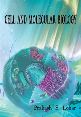 Cell and Molecular Biology by S, Prakash Lohar