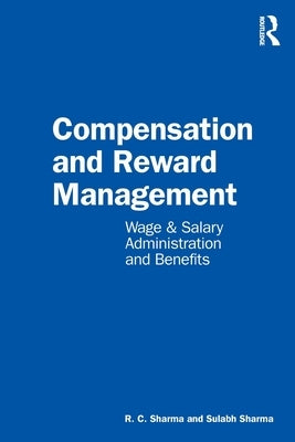 Compensation and Reward Management: Wage and Salary Administration and Benefits by Sharma, R. C.