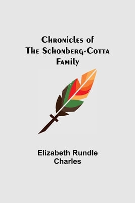 Chronicles of the Schonberg-Cotta Family by Rundle Charles, Elizabeth