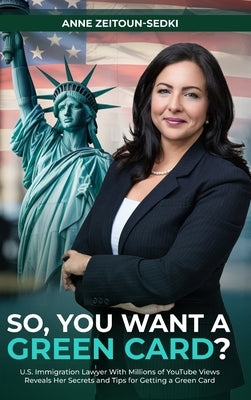 So, You Want a Green Card? by Zeitoun-Sedki, Anne
