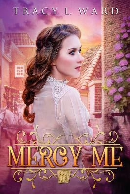 Mercy Me by Ward, Tracy L.