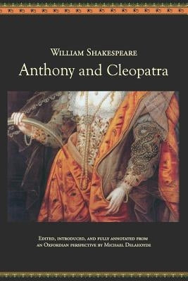 Anthony and Cleopatra: An Oxfordian Edition of Shakespeare's Antony and Cleopatra by Delahoyde, Michael