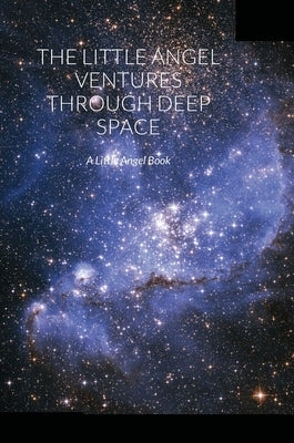 The Little Angel Ventures Through Deep Space: A Little Angel Book by Finnegan, Ruth