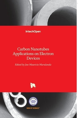 Carbon Nanotubes: Applications on Electron Devices by Marulanda, Jose Mauricio