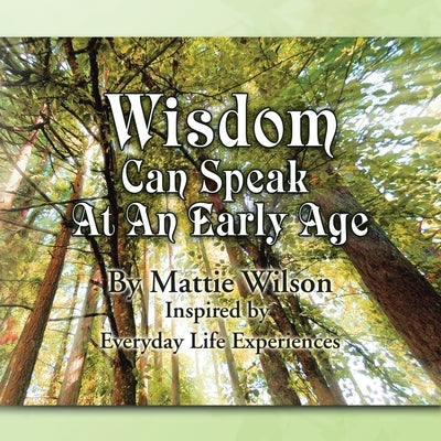 Wisdom Can Speak at an Early Age by Wilson, Mattie