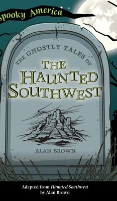 Ghostly Tales of the Haunted Southwest by Brown, Alan
