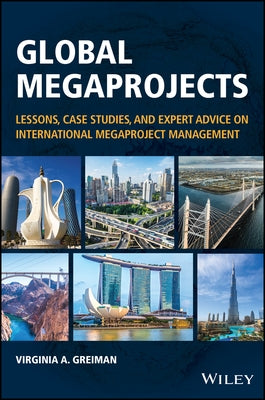 Global Megaprojects: Lessons, Case Studies, and Expert Advice on International Megaproject Management by Greiman, Virginia A.