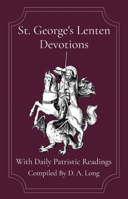 St. George's Lenten Devotions: With Daily Patristic Readings by Long, D. A.