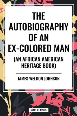 Autobiography of an Ex-Colored Man (an African American Heritage Book) by Weldon Johnson, James