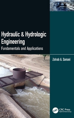 Hydraulic & Hydrologic Engineering: Fundamentals and Applications by Samani, Zohrab A.