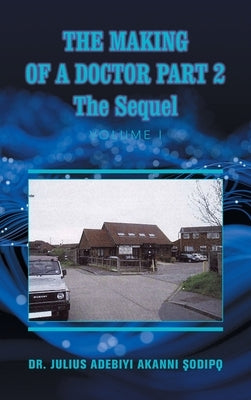 The Making of a Doctor Part 2: The Sequel by ?Odip?, Julius Adebiyi Akanni