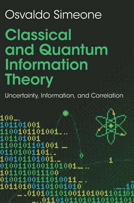 Classical and Quantum Information Theory: Uncertainty, Information, and Correlation by Simeone, Osvaldo
