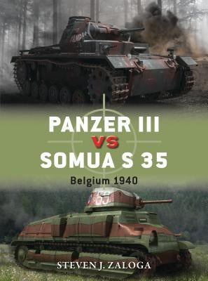 Panzer III Vs Somua S 35: Belgium 1940 by Zaloga, Steven J.