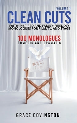 Clean Cuts Volume 1: Faith-Inspired and Family-Friendly Monologues for Film, TV, and Stage by Covington, Grace