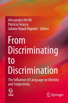 From Discriminating to Discrimination: The Influence of Language on Identity and Subjectivity by del Ré, Alessandra