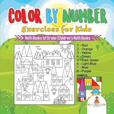 Color by Number Exercises for Kids - Math Books 1st Grade Children's Math Books by Baby Professor