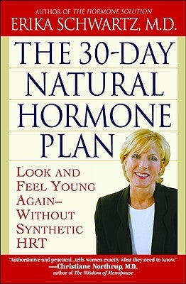 The 30-Day Natural Hormone Plan: Look and Feel Young Again--Without Synthetic Hrt by Schwartz, Erika