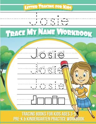 Josie Letter Tracing for Kids Trace my Name Workbook: Tracing Books for Kids ages 3 - 5 Pre-K & Kindergarten Practice Workbook by Davis, Yolie