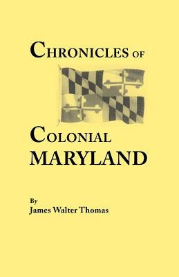 Chronicles of Colonial Maryland by Thomas, James Walter