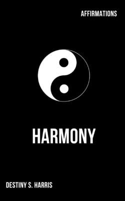 Affirmations: Harmony by Harris, Destiny S.