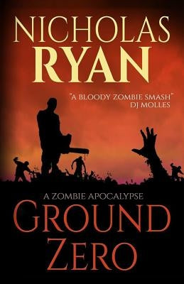 Ground Zero: A Zombie Apocalypse by Ryan, Nicholas